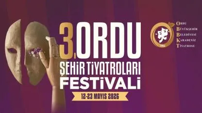 3. Ordu Şehir Tiyatroları Festivali 12 Mayıs’ta Perdelerini Açıyor