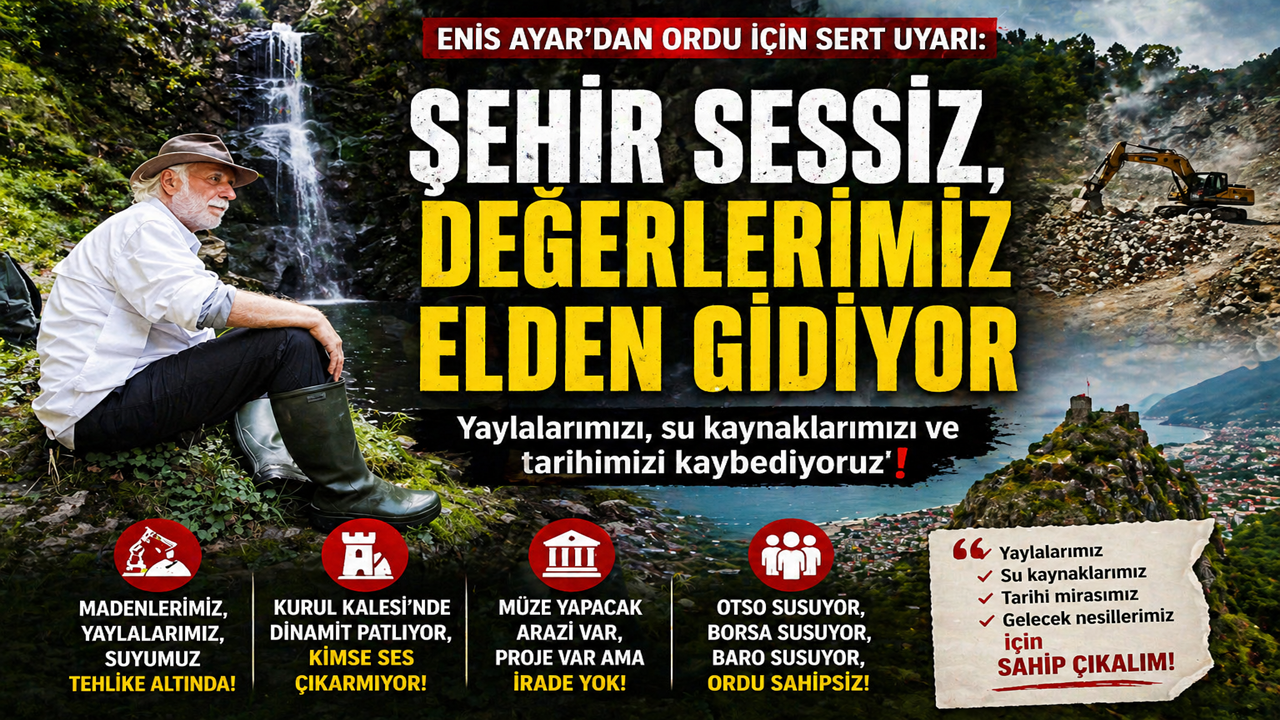 Enis Ayar’dan Ordu İçin Sert Uyarı: “Şehir Sessiz, Değerlerimiz Elden Gidiyor”