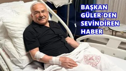 Güler’den Sevindiren Haber: “Sağlığım Yerinde”