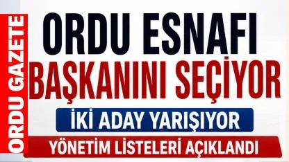 Ordu Esnafı Başkanını Seçiyor, Erdoğan Akyürek ile Mehmet Kaya Yarışıyor