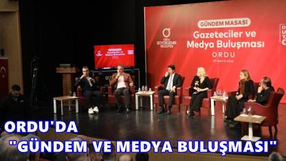 Ordu’da “Gündem Masası Medya Buluşması”