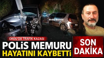 Ordu’da polis memuru Alev Kovancı trafik kazasında hayatını kaybetti