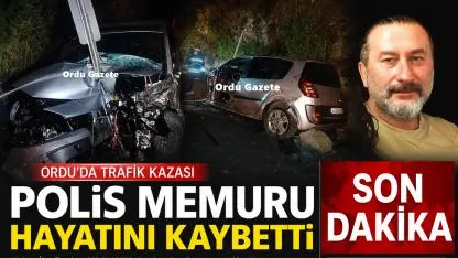 Ordu’da polis memuru Alev Kovancı trafik kazasında hayatını kaybetti
