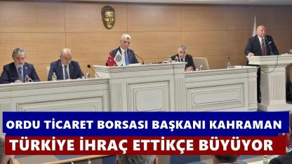 Ziver Kahraman: Türkiye İhraç Ettikçe Büyüyor