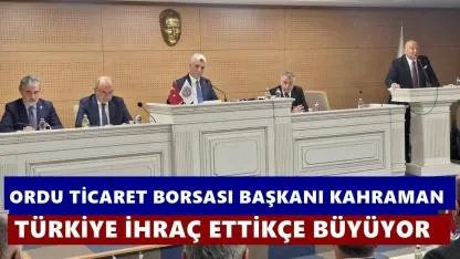 Ziver Kahraman: Türkiye İhraç Ettikçe Büyüyor